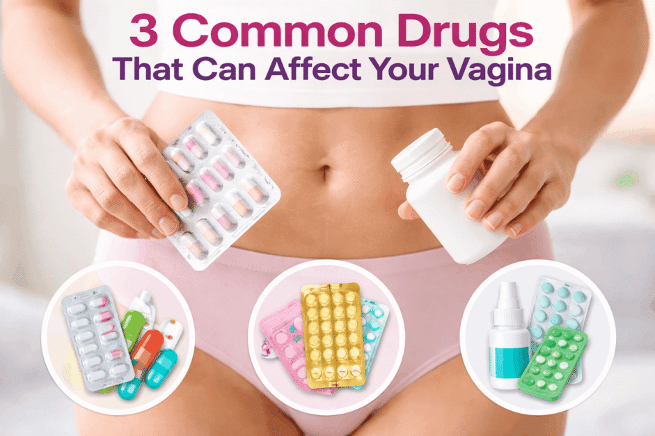Read more about the article 3 Common Drugs that Affect Your Vagina