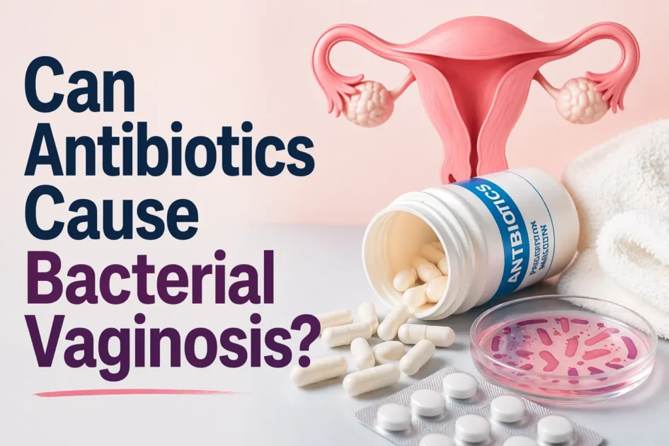 You are currently viewing Can Antibiotics Cause Bacterial Vaginosis?